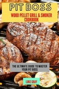Cover: Pit Boss Wood Pellet Grill & Smoker Cookbook - Luke Gray