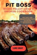 Cover: Pit Boss Wood Pellet Grill & Smoker Cookbook - Luke Gray
