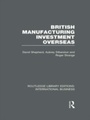 Cover: British Manufacturing Investment Overseas (RLE International Business) - Routledge