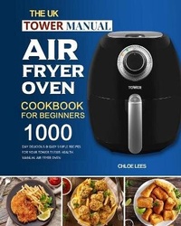 Abbildung von: The UK Tower Manual Air Fryer Oven Cookbook For Beginners - Alicia Berry