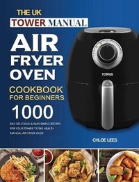 Abbildung von: The UK Tower Manual Air Fryer Oven Cookbook For Beginners - Alicia Berry