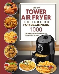 Abbildung von: The UK Tower Air Fryer Cookbook For Beginners - Alicia Berry