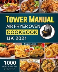 Abbildung von: Tower Manual Air Fryer Oven Cookbook UK 2021 - Alicia Berry
