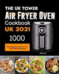 Abbildung von: The UK Tower Air Fryer Oven Cookbook For Beginners - Alicia Berry