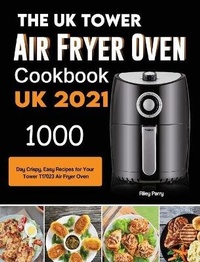Abbildung von: The UK Tower Air Fryer Oven Cookbook For Beginners - Alicia Berry