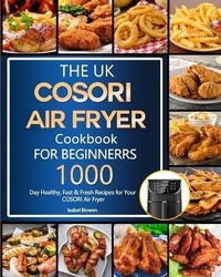 Abbildung von: The UK COSORI Air Fryer Cookbook For Beginners - Alicia Berry