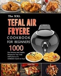 Cover: The UK Tefal Air Fryer Cookbook For Beginners - Alicia Berry