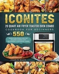 Cover: Iconites 20 Quart Airfryer Toaster Oven Combo Cookbook for Beginners - Charles Baker