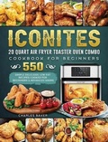 Cover: Iconites 20 Quart Airfryer Toaster Oven Combo Cookbook for Beginners - Charles Baker