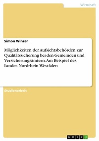 Abbildung von: Möglichkeiten der Aufsichtsbehörden zur Qualitätssicherung bei den Gemeinden und Versicherungsämtern. Am Beispiel des Landes Nordrhein-Westfalen - GRIN Verlag