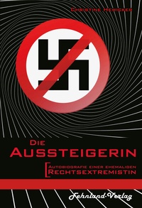 Abbildung von: Die Aussteigerin. Autobiografie einer ehemaligen Rechtsextremistin - Fehnland Verlag