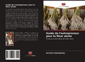Cover: Guide de l'entrepreneur pour la fleur seche - Editions Notre Savoir