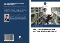 Abbildung von: ABF, seine Handbücher und der Bibliotheksberuf - Verlag Unser Wissen
