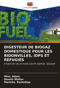 Cover: DIGESTEUR DE BIOGAZ DOMESTIQUE POUR LES BIDONVILLES, IDPS ET R&Eacute;FUGI&Eacute;S - Editions Notre Savoir