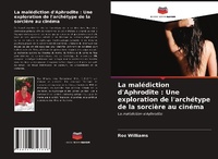 Abbildung von: La malédiction d'Aphrodite : Une exploration de l'archétype de la sorcière au cinéma - Editions Notre Savoir