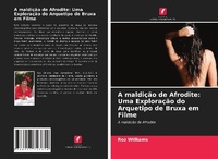 Abbildung von: A maldição de Afrodite: Uma Exploração do Arquetipo de Bruxa em Filme - Edições Nosso Conhecimento