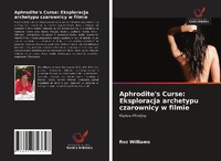 Abbildung von: Aphrodite's Curse: Eksploracja archetypu czarownicy w filmie - Wydawnictwo Nasza Wiedza