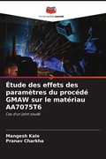 Cover: &Eacute;tude des effets des param&egrave;tres du proc&eacute;d&eacute; GMAW sur le mat&eacute;riau AA7075T6 - Editions Notre Savoir
