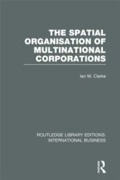 Cover: The Spatial Organisation of Multinational Corporations (RLE International Business) - Routledge