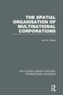 Cover: The Spatial Organisation of Multinational Corporations (RLE International Business) - Routledge
