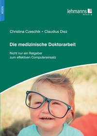 Abbildung von: Die medizinische Doktorarbeit - Lehmanns Media