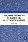 Cover: How, When and Why did Bede Write his Ecclesiastical History? - Routledge