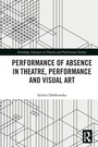 Cover: Performance of Absence in Theatre, Performance and Visual Art - Routledge