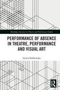 Cover: Performance of Absence in Theatre, Performance and Visual Art - Routledge
