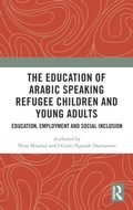 Cover: The Education of Arabic Speaking Refugee Children and Young Adults - Routledge