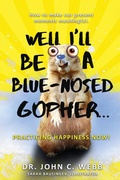 Cover: Well I'll Be a Blue-Nosed Gopher...Practicing Happiness Now! - Practicing Happiness Now