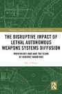 Cover: The Disruptive Impact of Lethal Autonomous Weapons Systems Diffusion - Routledge