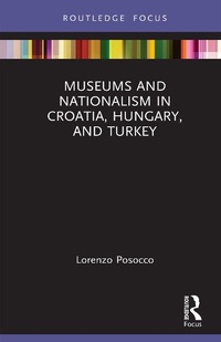 Abbildung von: Museums and Nationalism in Croatia, Hungary, and Turkey - Routledge