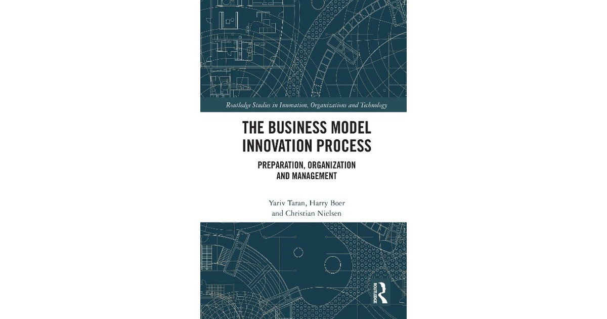 The Business Model Innovation Process | Taran / Boer / Nielsen | 1 ...
