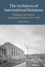 Cover: The Architects of International Relations - Cambridge University Press