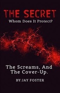 Cover: THE SECRET | Whom Does It Protect? - Jay Foster