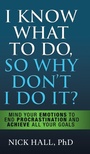 Cover: I Know What to Do So Why Don't I Do It? - Second Edition - G&D Media