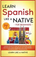 Cover: Learn Spanish Like a Native for Beginners - Level 2 - Learn Like A Native
