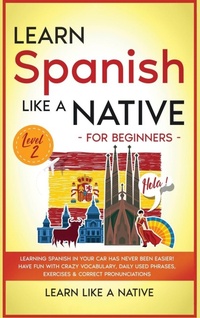 Enlarge image Cover: Learn Spanish Like a Native for Beginners - Level 2 - Learn Like A Native