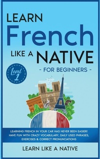 Enlarge image Cover: Learn French Like a Native for Beginners - Level 1 - Learn Like A Native