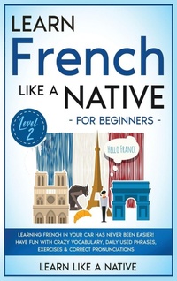 Enlarge image Cover: Learn French Like a Native for Beginners - Level 2 - Learn Like A Native