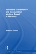 Cover: Neoliberal Governance and International Medical Travel in Malaysia - Routledge