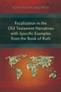 Cover: Focalization in the Old Testament Narratives with Specific Examples from the Book of Ruth - Langham Monographs