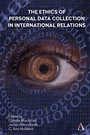 Cover: The Ethics of Personal Data Collection in International Relations - Anthem Press
