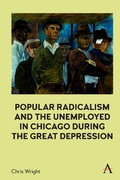 Cover: Popular Radicalism and the Unemployed in Chicago during the Great Depression - Anthem Press
