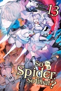 Cover: So I'm a Spider, So What?, Vol. 13 (light novel) - Yen Press