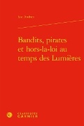 Cover: Bandits, Pirates Et Hors-La-Loi Au Temps Des Lumieres - Classiques Garnier