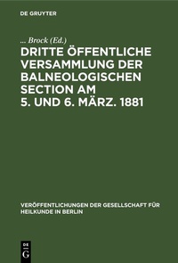 Abbildung von: Dritte öffentliche Versammlung der balneologischen Section am 5. und 6. März. 1881 - De Gruyter