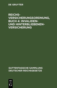 Abbildung von: Reichsversicherungsordnung, Buch 4: Invaliden- und Hinterbliebenen-versicherung - De Gruyter