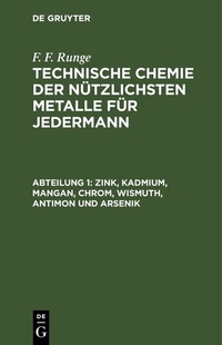 Bild: F. F. Runge: Technische Chemie der nützlichsten Metalle für Jedermann / Zink, Kadmium, Mangan, Chrom, Wismuth, Antimon und Arsenik - De Gruyter