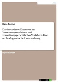 Cover: Das intendierte Ermessen im Verwaltungsverfahren und verwaltungsgerichtlichen Verfahren. Eine rechtsdogmatische Untersuchung - GRIN Verlag